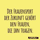 Text: „Der Frauensport der Zukunft gehört den Frauen, die ihn tragen.“ Unten rechts ein Logo: „GRAU“. Hintergrund gelb.