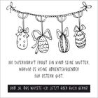 Ein Kind fragt, warum es keine Adventskalender für Ostern gibt. Illustrierte Ostereier an einer Schnur.