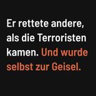 Text: "Er rettete andere, als die Terroristen kamen. Und wurde selbst zur Geisel." Hintergrund in Schwarz mit weißen und orangefarbenen Buchstaben.