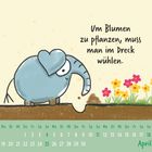 Text: "Um Blumen zu pflanzen, muss man im Dreck wühlen." Kalender: April. Illustration: Ein Elefant gräbt im Boden.