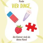 Finde vier Dinge, die kleiner sind als deine Hand. Abgebildet sind ein Radiergummi, eine Haarspange, eine Himbeere und ein Puzzleteil.