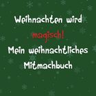 "Weihnachten wird magisch! Mein weihnachtliches Mitmachbuch." Hintergrund grün mit Schneeflocken.