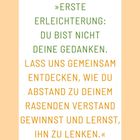 „Erste Erleichterung: Du bist nicht deine Gedanken. Lass uns entdecken, wie du Abstand zu deinem Verstand gewinnst."