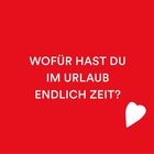 Text: "WOFÜR HAST DU IM URLAUB ENDLICH ZEIT?" Rotes Hintergrund, weißes Herzsymbol unten rechts.