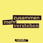 „zusammen mehr verstehen“ in dunkler Schrift auf gelbem Hintergrund, darunter das Wort „GRAU“ in einem kleinen Logo.