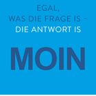 „EGAL, WAS DIE FRAGE IS – DIE ANTWORT IS MOIN“. Unten ein Kalender für März auf blauem Hintergrund.