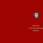 #Prävention, #Gesundheitsförderung, #Resilienz; Illustration einer dampfenden Tasse mit einer "1". Hintergrund rot.