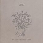 Das Jahr 2027 steht oben, darunter der Satz „Das wird mein Jahr“ und eine Illustration einer Hand mit Blumenstrauß.