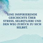 Text: "Eine inspirierende Geschichte über Stress, Selbstliebe und den Weg zurück zu sich selbst." Hintergrund: Aquarell in Blau.