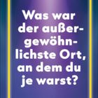 Text: „Was war der außergewöhnlichste Ort, an dem du je warst?“ Lila Hintergrund mit gelbem Rand.