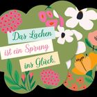 "Das Lachen ist ein Sprung ins Glück." steht auf einer floralen Illustration mit bunten Blüten auf grünem Hintergrund.