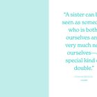 Zitat von Toni Morrison: „A sister can be seen as ... ourselves—a special kind of double." Hellblauer Hintergrund.