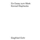 Präzise Rätsel. Ein Essay zum Werk Konrad Klaphecks. Siegfried Gohr. Schwarzer Text auf weißem Hintergrund.