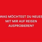 Text: "WAS MÖCHTEST DU NEUES MIT MIR AUF REISEN AUSPROBIEREN?" Weißer Text auf rotem Hintergrund mit abgerundeten Ecken.