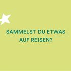 Text: "SAMMELST DU ETWAS AUF REISEN?" auf hellgrünem Hintergrund mit einem weißen Stern links.