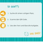 1. Suche dir einen ruhigen Platz. 2. Scanne den QR-Code. 3. Lies den Text und löse die Aufgabe. VIEL SPASS!