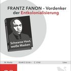 FRANTZ FANON – Vordenker der Entkolonialisierung. Buch: "Schwarze Haut, weiße Masken". Datum: 28. Juli, Mittwoch.