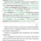 Texte: 

- Gabriella diventa rossa. «Vedete? Non si ferma mai!»
- Beatrice osserva Puccini con attenzione.
- «Signora Ferretti, i pappagalli imparano dai loro proprietari. 
- Puccini parla troppo perché…»
- «Perché è un pappagallo molto intelligente!» dice Gabriella rapidamente.
- «Sì, è intelligente» dice Beatrice con pazienza.
- «Ma Puccini ripete quello che sente nella sua casa. Se la casa è silenziosa, anche il pappagallo diventa silenzioso.»
- Gabriella apre la bocca per rispondere, ma Beatrice alza una mano.

Es ist eine Buchseite mit zweisprachigem Text.
