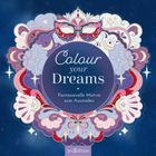 „Colour your Dreams“ und „Fantasievolle Motive zum Ausmalen“. Verspielte, florale Muster, maskierte Illustrationen, bunte Farben.