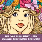 Text unten: "ZEIG, WAS IN DIR STECKT – DEIN MALBUCH, DEINE FARBEN, DEIN LEBEN!" Illustration: Frau mit Blumen und Schmetterling im Haar.