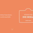"Was keine Pause kennt, ist nicht dauerhaft." - Ovid. "Süsses für die Seele" in weißem Schriftzug auf orangefarbenem Hintergrund.