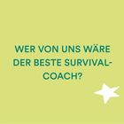 "WER VON UNS WÄRE DER BESTE SURVIVAL-COACH?" steht in grüner Schrift auf hellgrünem Hintergrund mit einem weißen Stern.