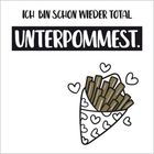 Text: "Ich bin schon wieder total unterpommest." Illustration: Tüte Pommes mit Herzmustern.