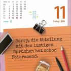 "Sorry, die Abteilung mit den lustigen Sprüchen hat schon Feierabend." Kalender mit Datum 11. Juni, Freitag. Büroartikel.