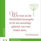 „Wie man an die Wirklichkeit herangeht, ist für das ausschlaggebend, was man finden kann.“ - Paul Watzlawick. Januar, 12, Dienstag. Links grün, oben eine stilisierte Blume.