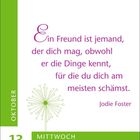 Text: „Ein Freund ist jemand, der dich mag, obwohl er die Dinge kennt, für die du dich am meisten schämst.“ – Jodie Foster. Links: "OKTOBER 13". Darunter: "MITTWOCH". Grünes Design mit Pusteblume.