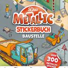 Titel: "Das Metallic Stickerbuch Baustelle". Illustration von einer Baustelle mit Bauarbeitern, Fahrzeugen und Werkzeugen.