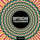 "OPTISCHE TÄUSCHUNGEN" in weißer Schrift auf einem schwarzen Kreis. Farbenfrohe, spiralförmige Illusion ringsum.