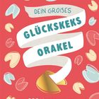 "Dein großes Glückskeks-Orakel. 200 Weissagungen für Glück, Liebe und Erfolg." Illustration mit Glückskeksen.