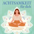 "Achtsamkeit für dich. Mit kleinen Momenten Großes bewirken." Frau meditiert vor Mandala.