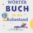 "Wörterbuch für den Ruhestand. Von A wie Abenteuerlust bis Z wie Zeitung lesen. Illustration mit Sonnenschirm."