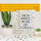 "Perfekt für Cricut-Einsteiger:innen und alle, die das Plotterfieber gepackt hat!" 

Ein Bild mit Sukkulenten und einem Schild mit bunten Punkten und dem Satz: "Throw kindness around like confetti".