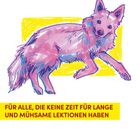 „FÜR ALLE, DIE KEINE ZEIT FÜR LANGE UND MÜHSAME LEKTIONEN HABEN“ vor einem rosa gezeichneten Hund.
