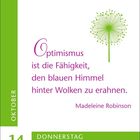 "Optimismus ist die Fähigkeit, den blauen Himmel hinter Wolken zu erahnen." - Madeleine Robinson. Datum: 14. Oktober, Donnerstag. Links grüner Balken und ein grünes Löwenzahndesign rechts.
