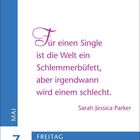 „Für einen Single ist die Welt ein Schlemmerbüfett, aber irgendwann wird einem schlecht.“ - Sarah Jessica Parker. Links: Ein blauer Streifen mit "Mai 7 Freitag".