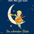 "Der Kleine Prinz. Von mir für dich. Die schönsten Zitate von Antoine de Saint-Exupéry." Illustration eines Jungen auf einer Mondsichel.