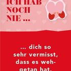 „Ich hab noch nie ... dich so sehr vermisst, dass es wehgetan hat.“ Herzmotive, unterer Teil rot, oberer rosa.