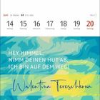 Kalender vom 14. bis 20. Juni. Zitat: "HEY, HIMMEL, NIMM DEINEN HUT AB, ICH BIN AUF DEM WEG!" - Walentina Tereschkowa.