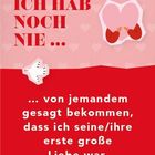 Text: "Ich hab noch nie ... von jemandem gesagt bekommen, dass ich seine/ihre erste große Liebe war." Illustration mit Herz.