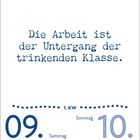 „Die Arbeit ist der Untergang der trinkenden Klasse.“ 9. Samstag, 10. Sonntag, Januar. Kleines Logo unten rechts.