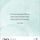Zitat von Franz Kafka: „Von einem gewissen Punkt an gibt es keine Rückkehr mehr. Dieser Punkt ist zu erreichen.“ Datum: 29. April.