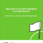 „Wem geht es auf dem Fußballplatz am schlechtesten? Dem Ball, er wird die ganze Zeit getreten.“ Illustration: Weiße Flagge, Datum: 10|11. Juli.