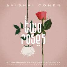 Avishai Cohen (Bass) (geb. 1970): Two Roses (feat. Gothenburg Symphony Orchestra), CD