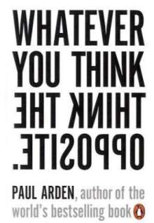 Paul Arden: Whatever You Think Think the Opposite, Buch