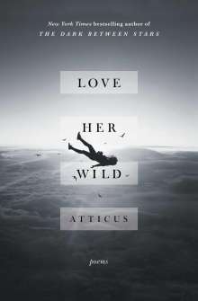 Atticus: Love Her Wild: Poems, Buch