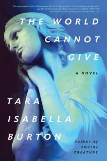 Tara Isabella Burton: The World Cannot Give, Buch